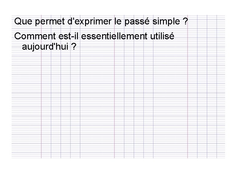 Que permet d'exprimer le passé simple ? Comment est-il essentiellement utilisé aujourd'hui ? 