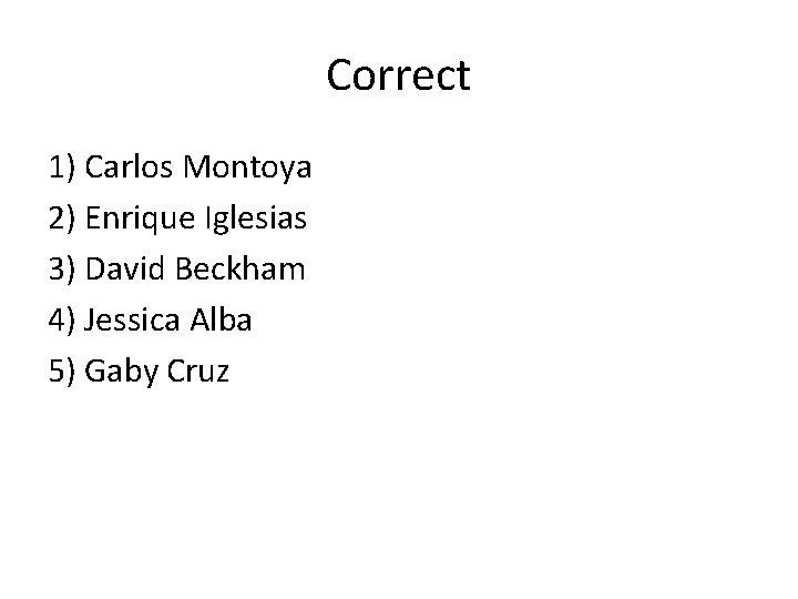 Correct 1) Carlos Montoya 2) Enrique Iglesias 3) David Beckham 4) Jessica Alba 5)
