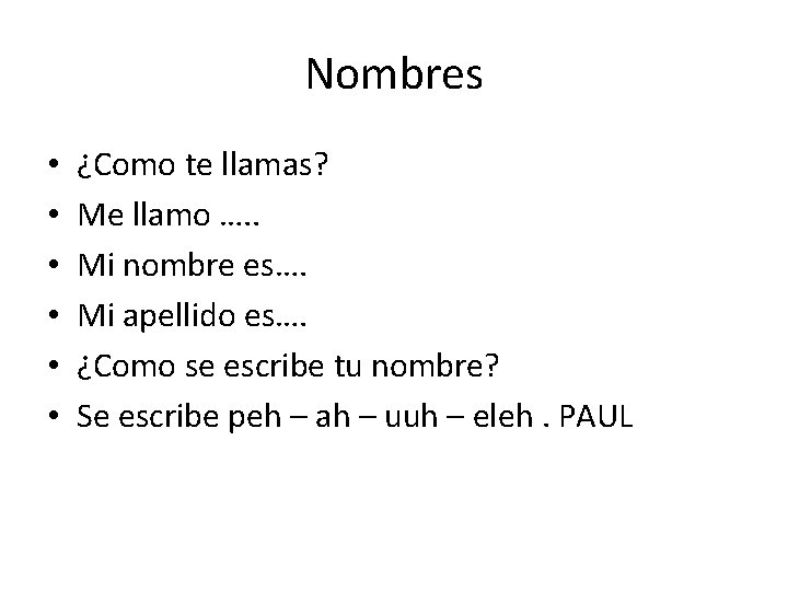 Nombres • • • ¿Como te llamas? Me llamo …. . Mi nombre es….