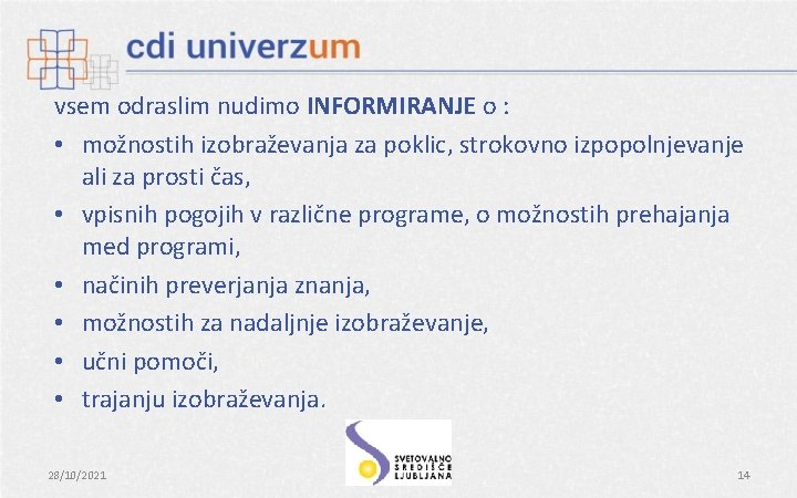 vsem odraslim nudimo INFORMIRANJE o : • možnostih izobraževanja za poklic, strokovno izpopolnjevanje ali