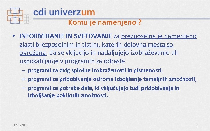 Komu je namenjeno ? • INFORMIRANJE IN SVETOVANJE za brezposelne je namenjeno zlasti brezposelnim