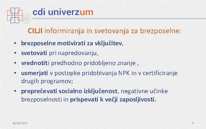 CILJI informiranja in svetovanja za brezposelne: brezposelne motivirati za vključitev, svetovati pri napredovanju, vrednotiti