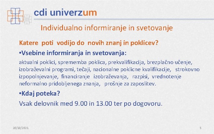 Individualno informiranje in svetovanje Katere poti vodijo do novih znanj in poklicev? • Vsebine