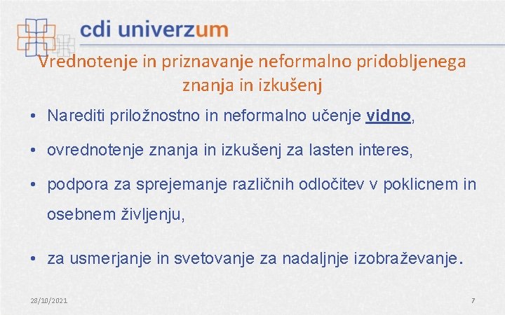 Vrednotenje in priznavanje neformalno pridobljenega znanja in izkušenj • Narediti priložnostno in neformalno učenje