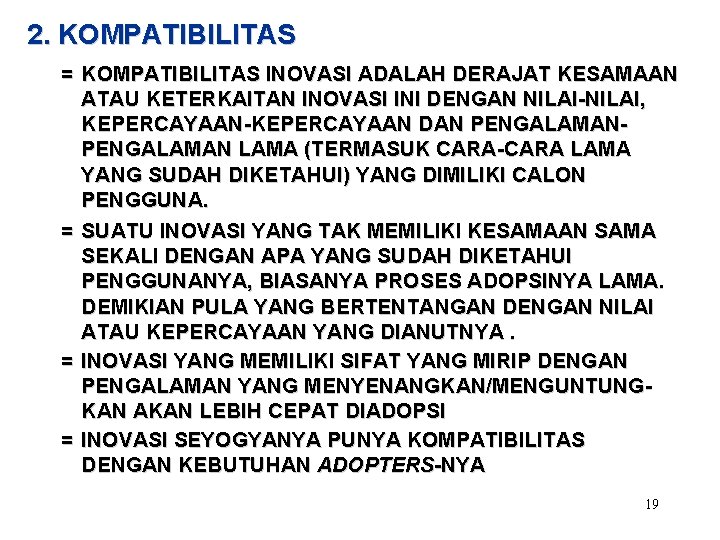 2. KOMPATIBILITAS = KOMPATIBILITAS INOVASI ADALAH DERAJAT KESAMAAN ATAU KETERKAITAN INOVASI INI DENGAN NILAI-NILAI,