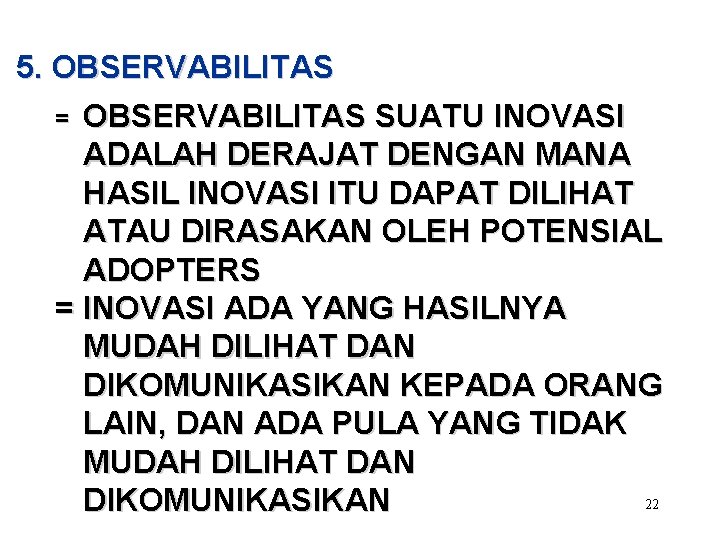 5. OBSERVABILITAS = OBSERVABILITAS SUATU INOVASI ADALAH DERAJAT DENGAN MANA HASIL INOVASI ITU DAPAT