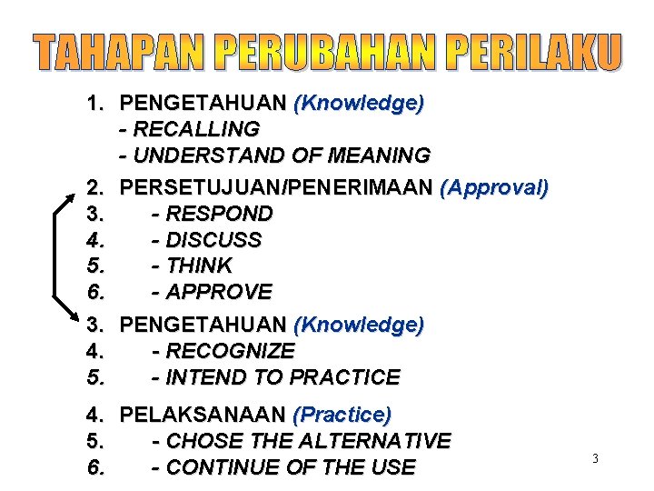 1. PENGETAHUAN (Knowledge) - RECALLING - UNDERSTAND OF MEANING 2. PERSETUJUAN/PENERIMAAN (Approval) 3. -