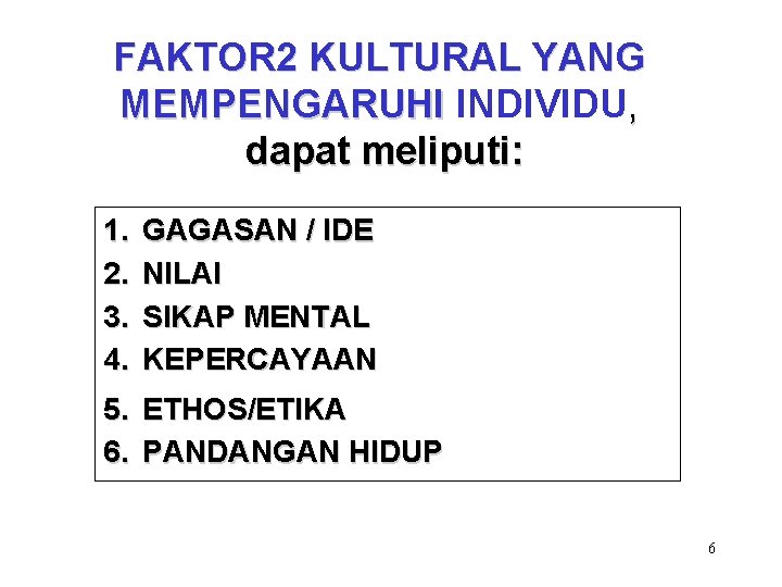 FAKTOR 2 KULTURAL YANG MEMPENGARUHI INDIVIDU, dapat meliputi: 1. 2. 3. 4. GAGASAN /