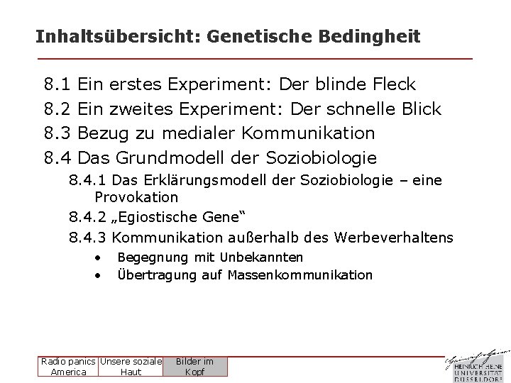 Inhaltsübersicht: Genetische Bedingheit 8. 1 8. 2 8. 3 8. 4 Ein erstes Experiment: