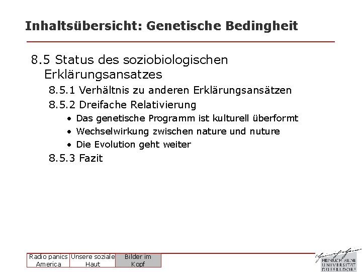 Inhaltsübersicht: Genetische Bedingheit 8. 5 Status des soziobiologischen Erklärungsansatzes 8. 5. 1 Verhältnis zu