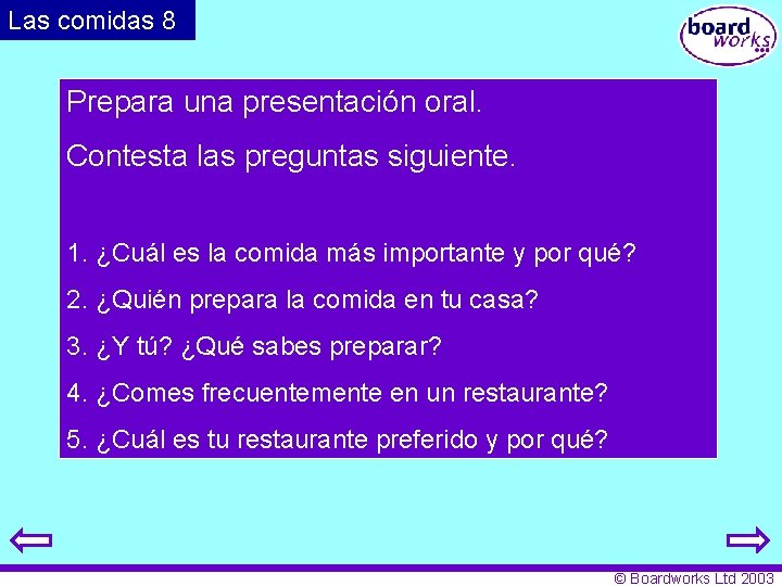 Las comidas 8 Prepara una presentación oral. Contesta las preguntas siguiente. 1. ¿Cuál es