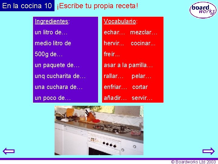 En la cocina 10 ¡Escribe tu propia receta! Ingredientes: Vocabulario: un litro de… echar…