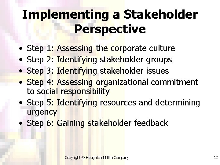 Implementing a Stakeholder Perspective • • Step 1: Assessing the corporate culture Step 2: