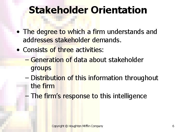 Stakeholder Orientation • The degree to which a firm understands and addresses stakeholder demands.