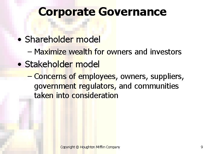 Corporate Governance • Shareholder model – Maximize wealth for owners and investors • Stakeholder