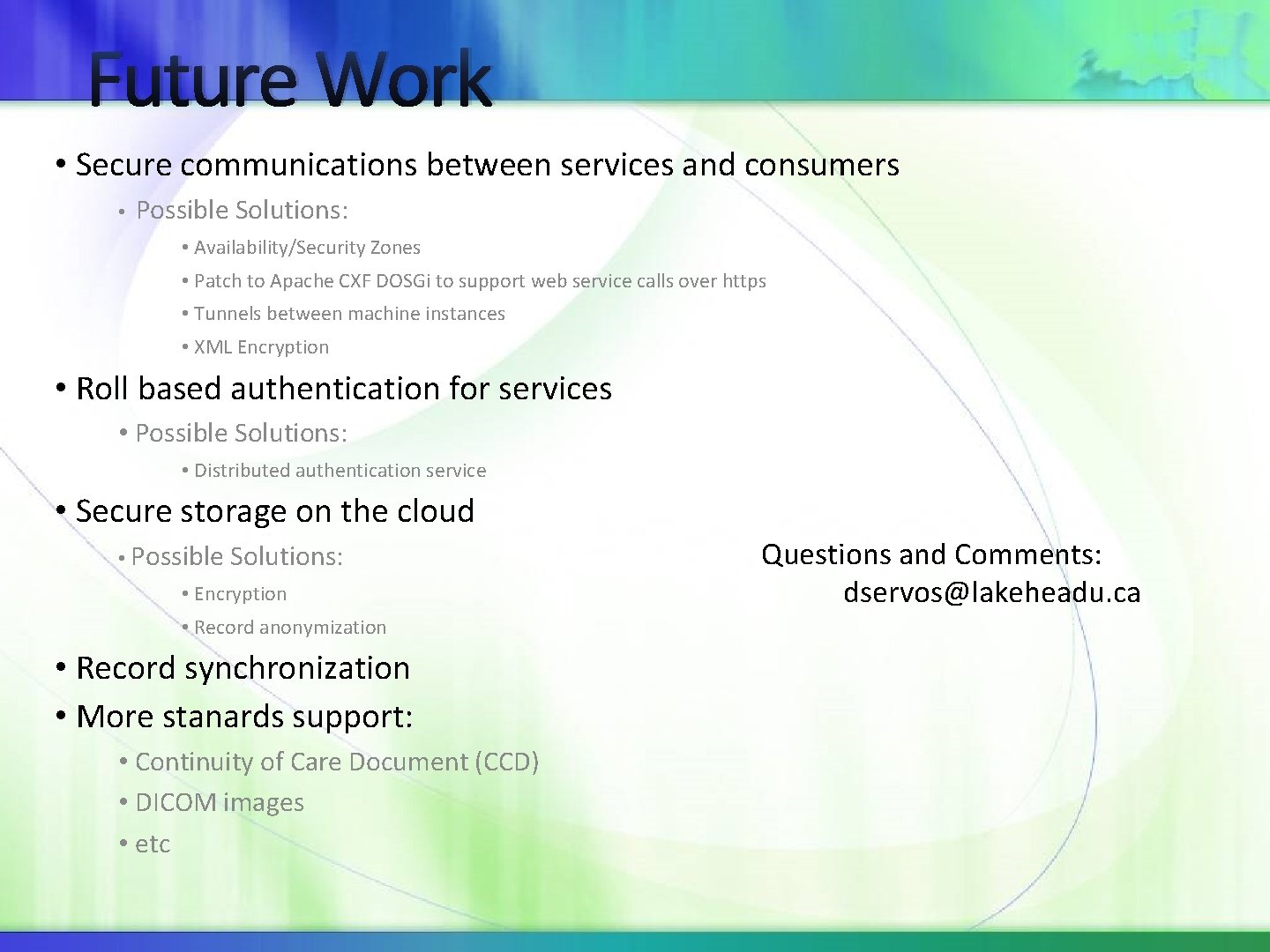 Future Work • Secure communications between services and consumers • Possible Solutions: • Availability/Security