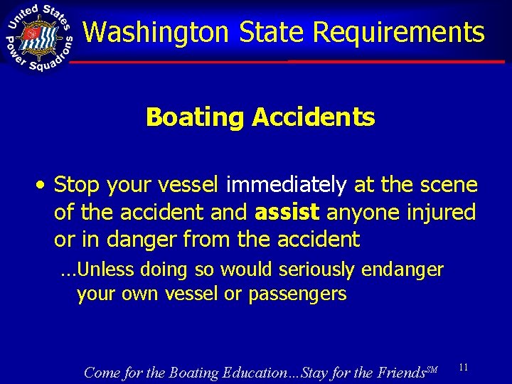 Washington State Requirements Boating Accidents • Stop your vessel immediately at the scene of