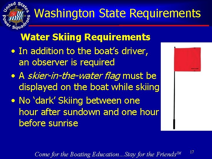 Washington State Requirements Water Skiing Requirements • In addition to the boat’s driver, an