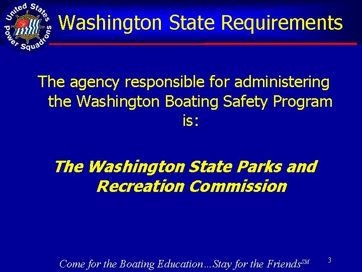 Washington State Requirements The agency responsible for administering the Washington Boating Safety Program is: