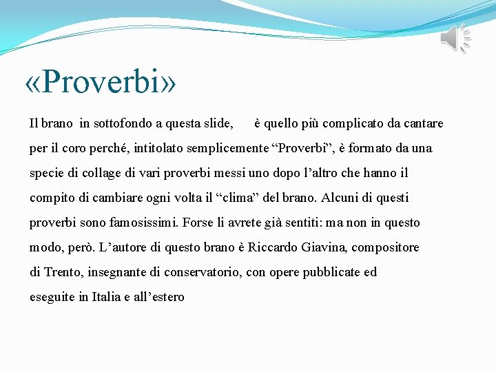  «Proverbi» Il brano in sottofondo a questa slide, è quello più complicato da