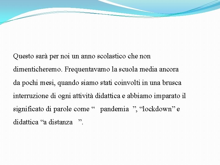 Questo sarà per noi un anno scolastico che non dimenticheremo. Frequentavamo la scuola media