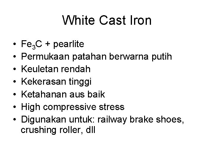 White Cast Iron • • Fe 3 C + pearlite Permukaan patahan berwarna putih