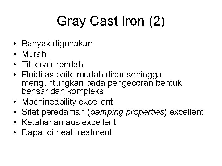 Gray Cast Iron (2) • • Banyak digunakan Murah Titik cair rendah Fluiditas baik,