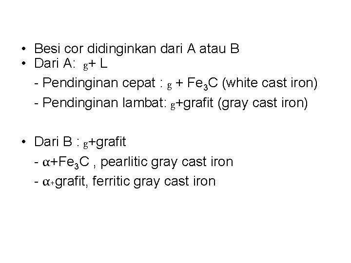  • Besi cor didinginkan dari A atau B • Dari A: g+ L