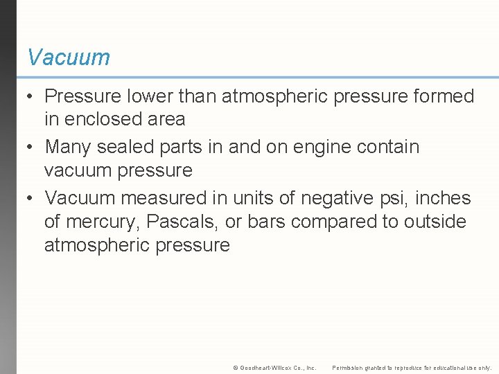 Vacuum • Pressure lower than atmospheric pressure formed in enclosed area • Many sealed