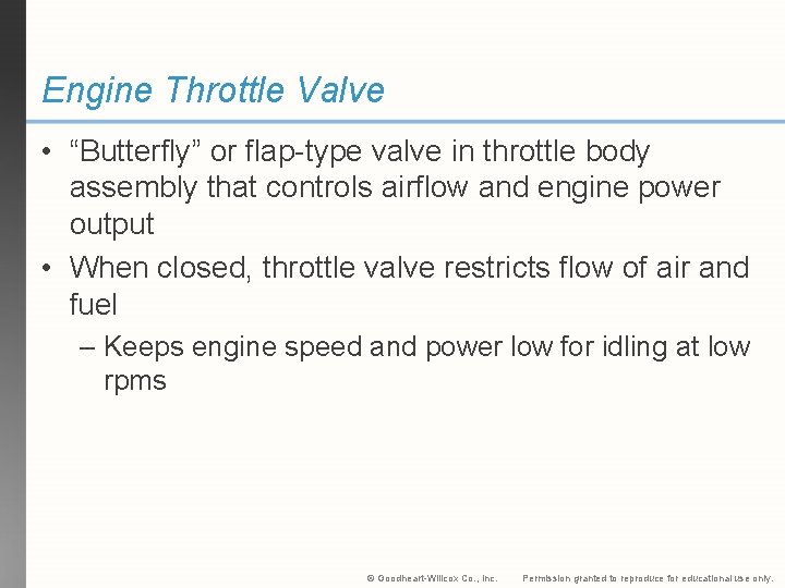 Engine Throttle Valve • “Butterfly” or flap-type valve in throttle body assembly that controls