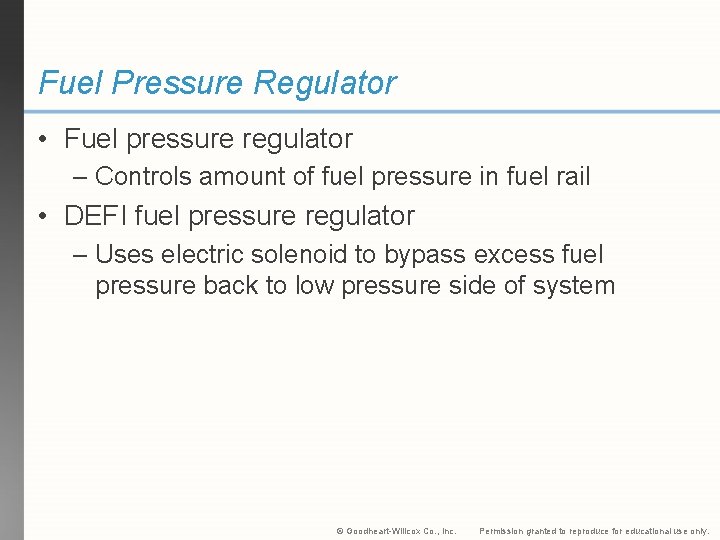 Fuel Pressure Regulator • Fuel pressure regulator – Controls amount of fuel pressure in
