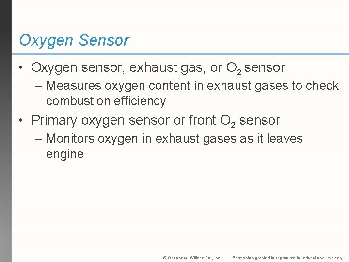 Oxygen Sensor • Oxygen sensor, exhaust gas, or O 2 sensor – Measures oxygen