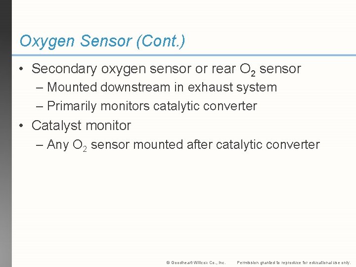 Oxygen Sensor (Cont. ) • Secondary oxygen sensor or rear O 2 sensor –