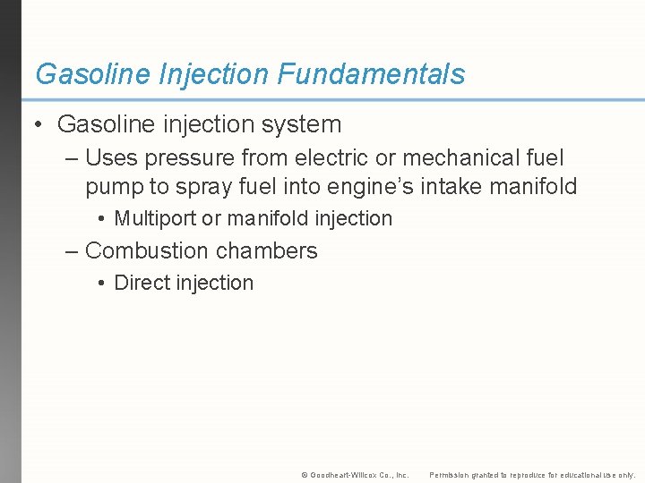 Gasoline Injection Fundamentals • Gasoline injection system – Uses pressure from electric or mechanical