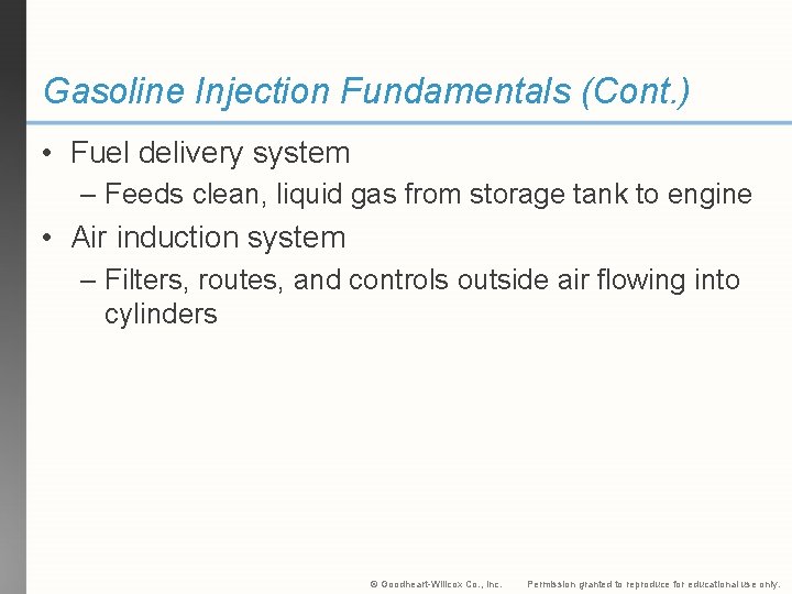 Gasoline Injection Fundamentals (Cont. ) • Fuel delivery system – Feeds clean, liquid gas
