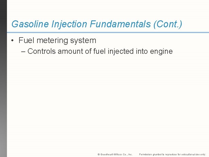 Gasoline Injection Fundamentals (Cont. ) • Fuel metering system – Controls amount of fuel
