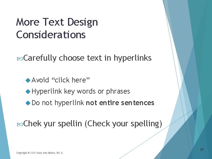 More Text Design Considerations Carefully Avoid choose text in hyperlinks “click here” Hyperlink Do