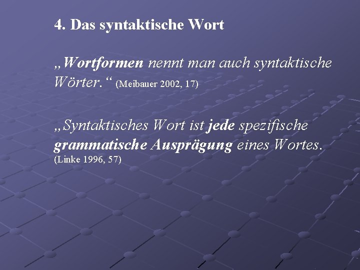 4. Das syntaktische Wort „Wortformen nennt man auch syntaktische Wörter. “ (Meibauer 2002, 17)