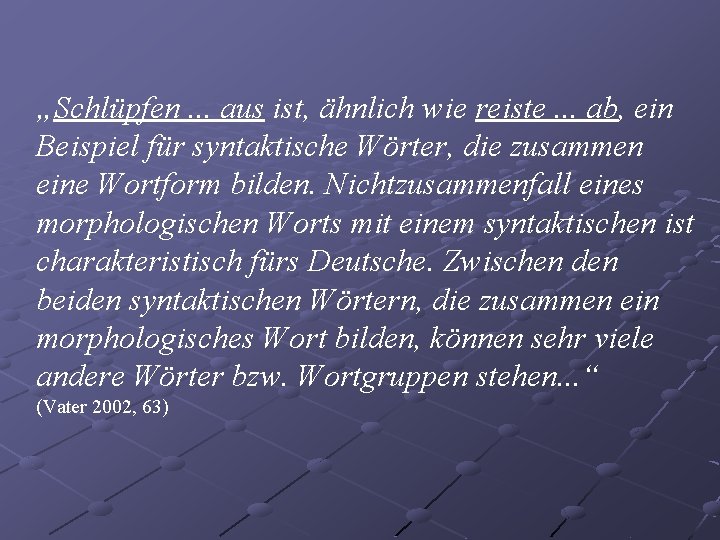 „Schlüpfen. . . aus ist, ähnlich wie reiste. . . ab, ein Beispiel für