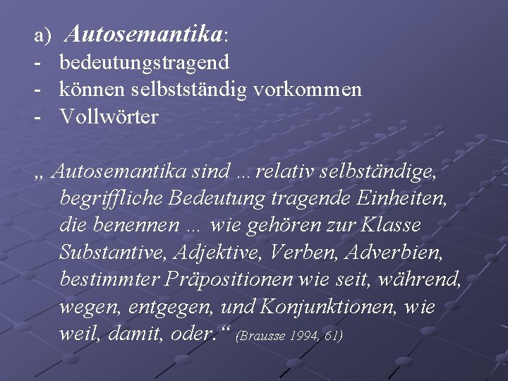 a) - Autosemantika: bedeutungstragend können selbstständig vorkommen Vollwörter „ Autosemantika sind …relativ selbständige, begriffliche