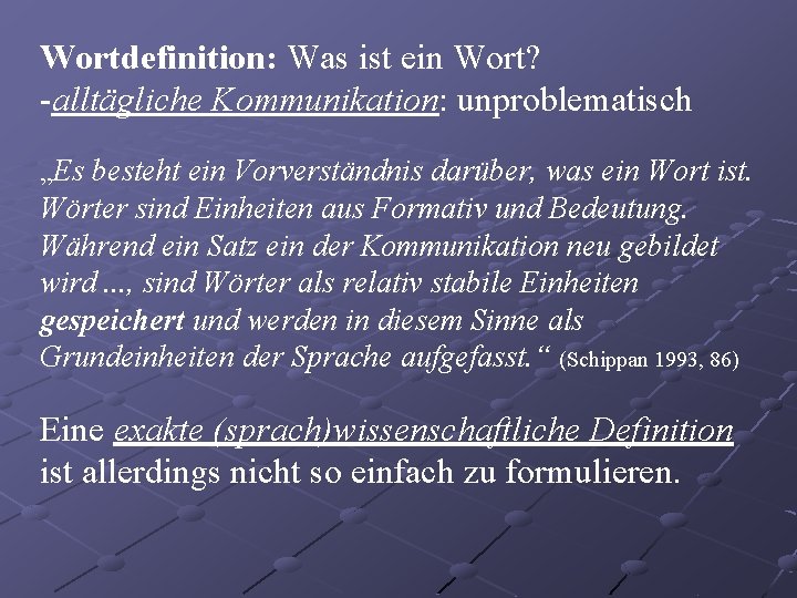 Wortdefinition: Was ist ein Wort? -alltägliche Kommunikation: unproblematisch „Es besteht ein Vorverständnis darüber, was