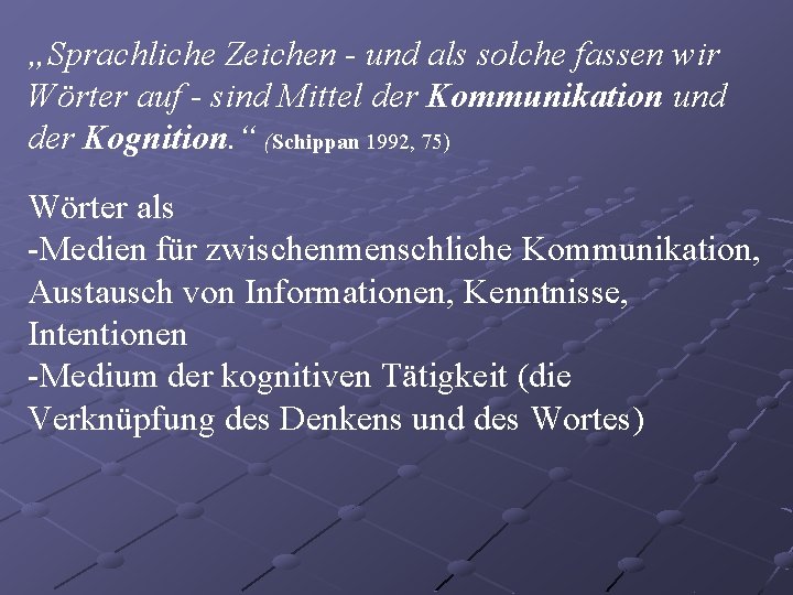 „Sprachliche Zeichen - und als solche fassen wir Wörter auf - sind Mittel der