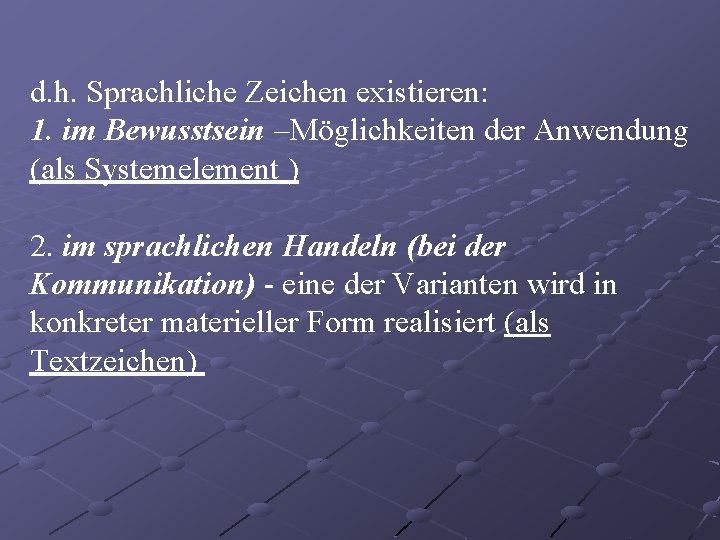 d. h. Sprachliche Zeichen existieren: 1. im Bewusstsein –Möglichkeiten der Anwendung (als Systemelement )