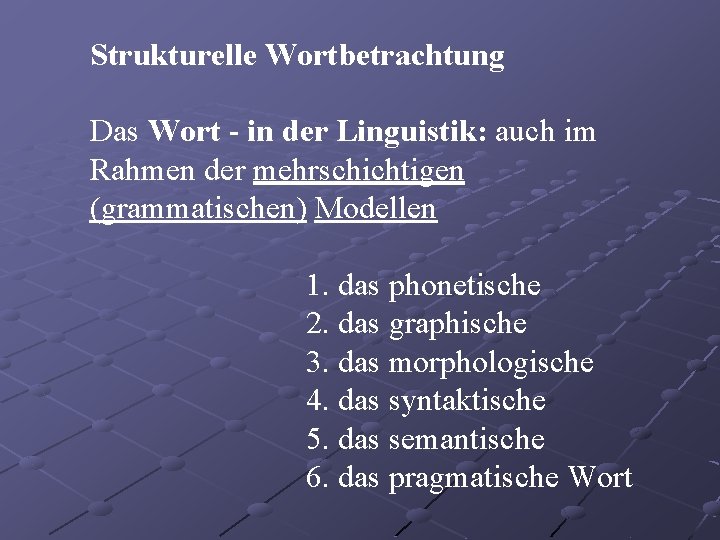 Strukturelle Wortbetrachtung Das Wort - in der Linguistik: auch im Rahmen der mehrschichtigen (grammatischen)