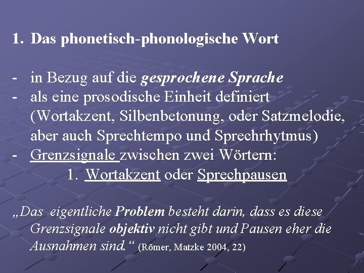 1. Das phonetisch-phonologische Wort - in Bezug auf die gesprochene Sprache - als eine