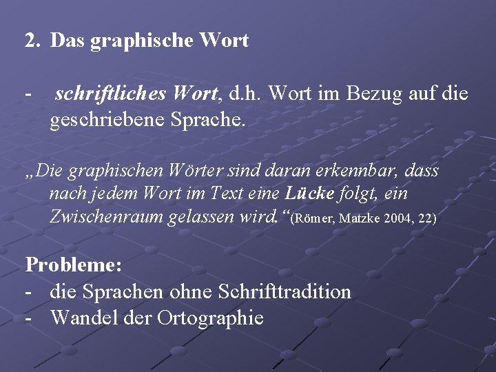 2. Das graphische Wort - schriftliches Wort, d. h. Wort im Bezug auf die