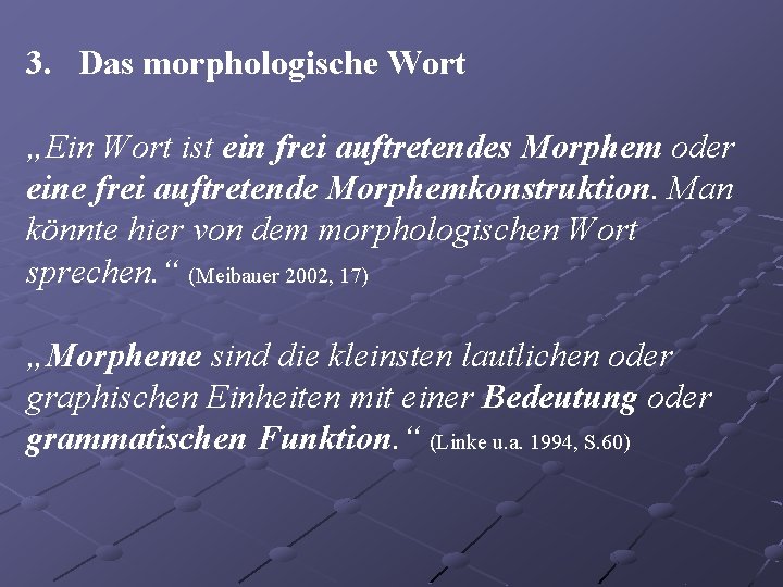 3. Das morphologische Wort „Ein Wort ist ein frei auftretendes Morphem oder eine frei