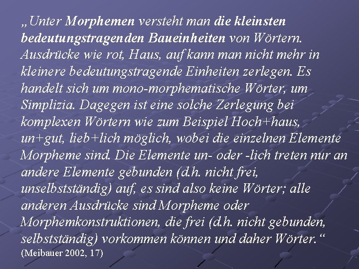 „Unter Morphemen versteht man die kleinsten bedeutungstragenden Baueinheiten von Wörtern. Ausdrücke wie rot, Haus,