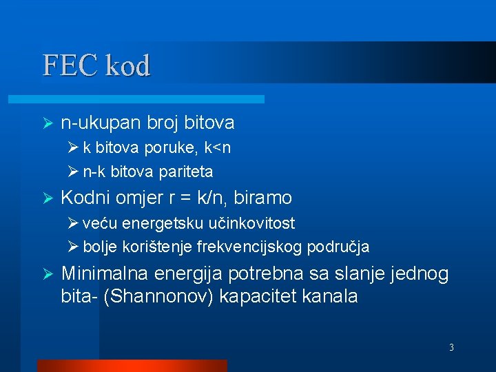 FEC kod Ø n-ukupan broj bitova Ø k bitova poruke, k<n Ø n-k bitova