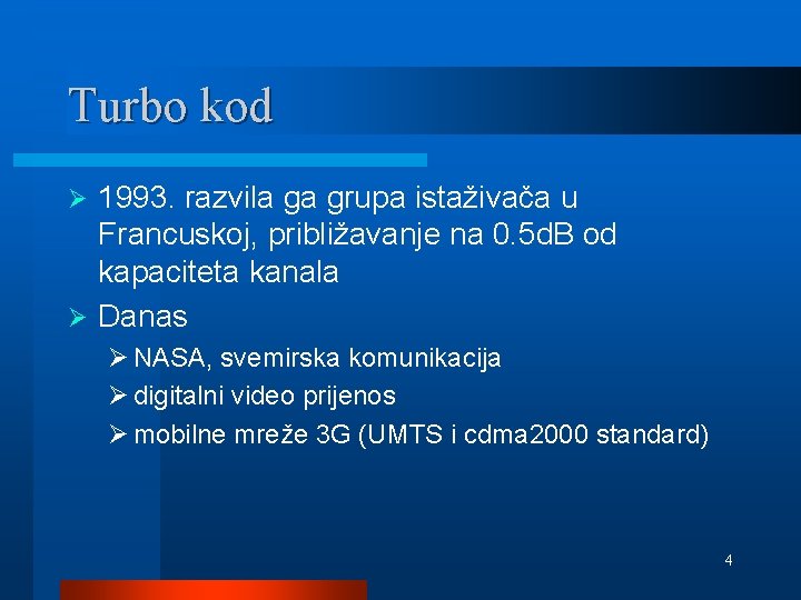 Turbo kod 1993. razvila ga grupa istaživača u Francuskoj, približavanje na 0. 5 d.